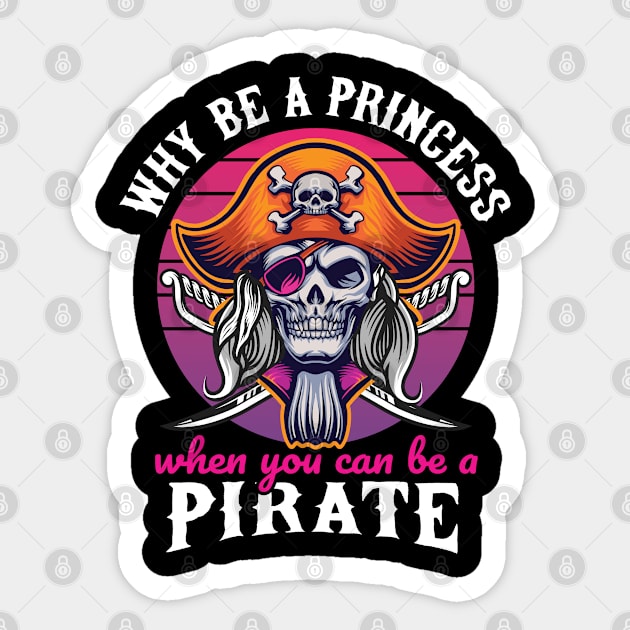 Why be a Princess when you can be a Pirate Sticker by Graphic Duster